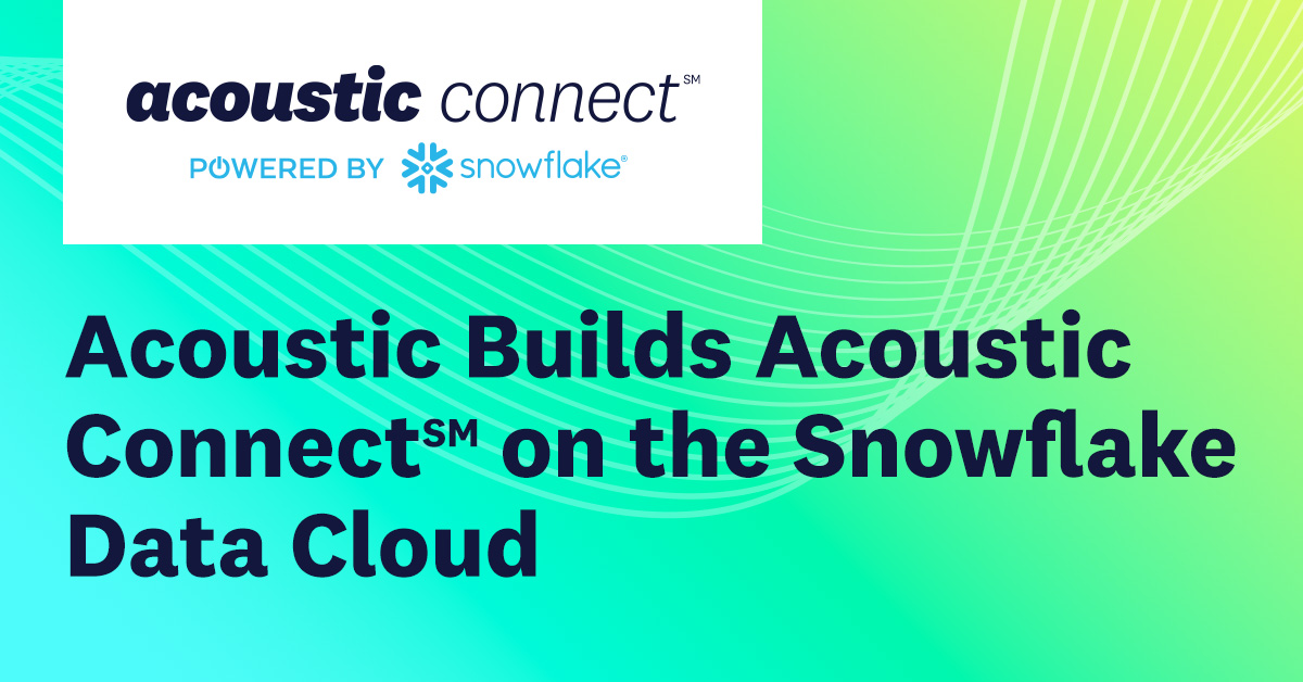 Acoustic Builds Acoustic Connect℠ on the Snowflake Data Cloud